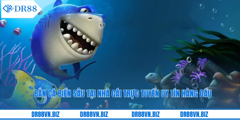 Bắn Cá Biển Sâu Tại Nhà Cái Trực Tuyến Uy Tín Hàng Đầu