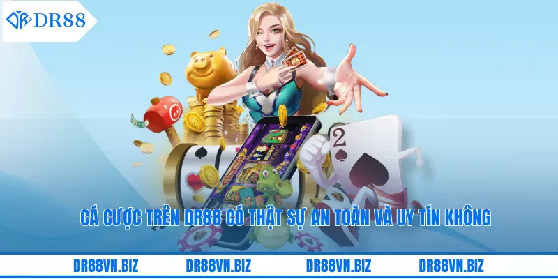 Cá Cược Trên DR88 Có Thật Sự An Toàn Và Uy Tín Không