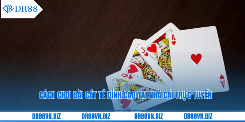 Cách Chơi Bài Cát Tê Đỉnh Cao Tại Nhà Cái Trực Tuyến