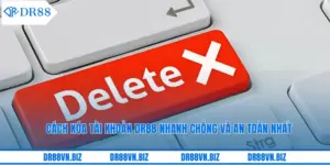 Cách Xóa Tài Khoản DR88 Nhanh Chóng Và An Toàn Nhất