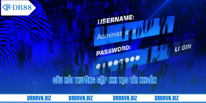 Câu hỏi thường gặp khi tạo tài khoản 