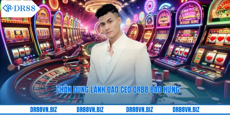 Chân dung lãnh đạo CEO DR88 Bảo Hưng