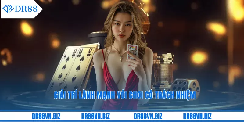 Giải trí lành mạnh với chơi có trách nhiệm