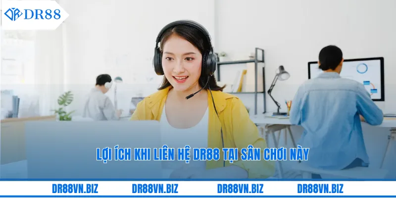Lợi ích khi liên hệ DR88 tại sân chơi này
