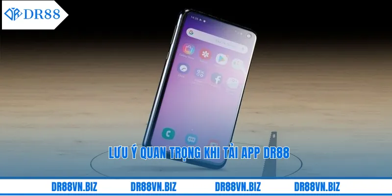 Lưu ý quan trọng khi tải app DR88 