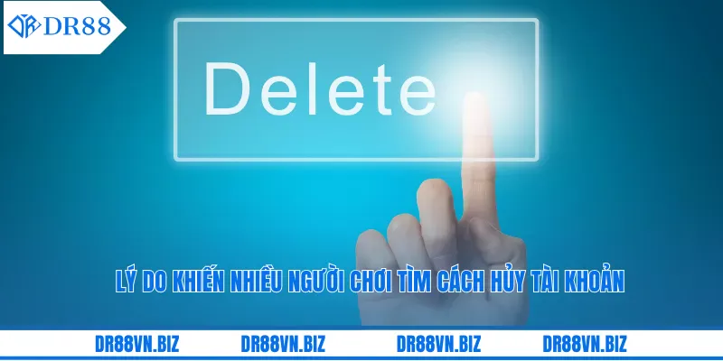 Lý do khiến nhiều người chơi tìm cách hủy tài khoản