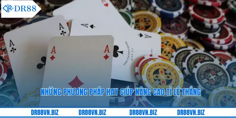 Những phương pháp hay giúp nâng cao tỉ lệ thắng Những phương pháp hay giúp nâng cao tỉ lệ thắng
