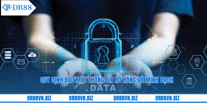 Quy định bảo mật thông tin rõ ràng và minh bạch