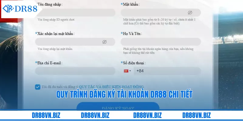 Quy trình đăng ký tài khoản DR88 chi tiết Quy trình đăng ký tài khoản DR88 chi tiết