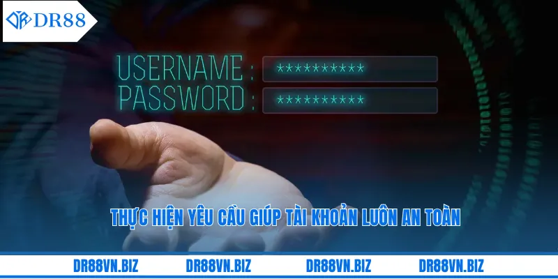 Thực hiện yêu cầu giúp tài khoản luôn an toàn