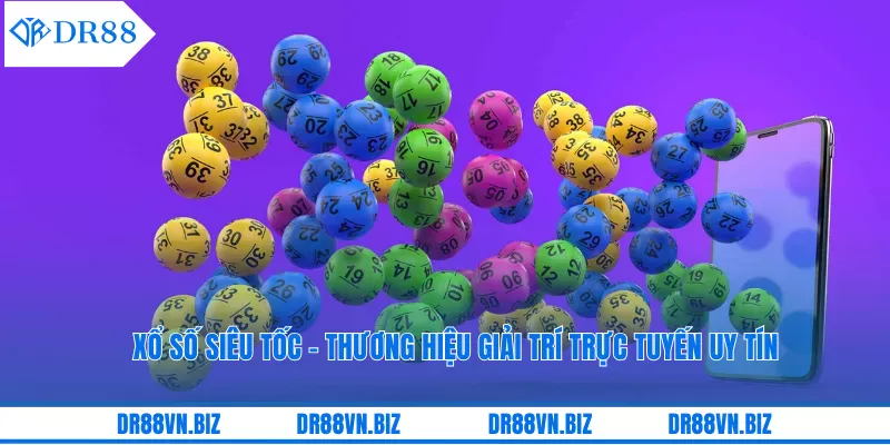 Xổ Số Siêu Tốc - Thương Hiệu Giải Trí Trực Tuyến Uy Tín